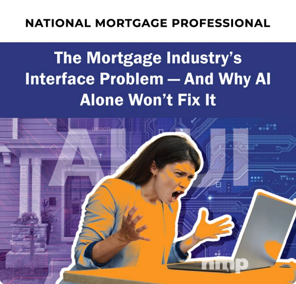 The Mortgage Industry’s Interface Problem — And Why AI Alone Won’t Fix It
