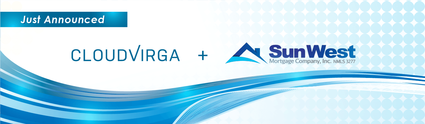 Sun West Partners with Cloudvirga to Leverage Industry Leading Digital Mortgage Platform, including New Document Classification and Verification Technology Suite for LOs and Borrowers